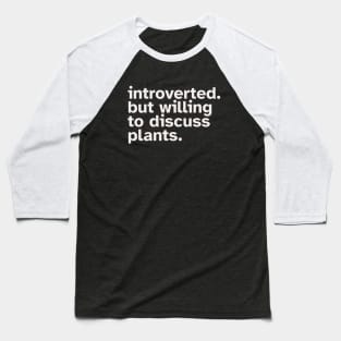 Introverted But Willing To Discuss Plants Baseball T-Shirt